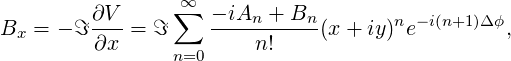                  ∞∑
Bx = - ℑ ∂V- = ℑ    --iAn-+-Bn-(x + iy)ne-i(n+1)Δϕ,
         ∂x      n=0    n!
