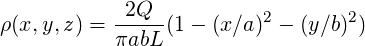 ρ(x,y,z) = -2Q--(1-  (x ∕a)2 - (y∕b)2)
           πabL
     