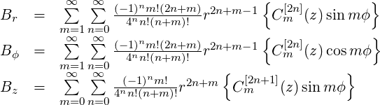                                     {              }
B    =   ∑∞  ∞∑  (-1)nm!(2n+m)r2n+m -1  C[2n](z)sin m ϕ
  r      m=1n=0   4nn!(n+m)!            m
         ∑∞  ∞∑  (-1)nm!(2n+m) 2n+m -1{  [2n]         }
B ϕ  =   m=1n=0   4nn!(n+m)! r         Cm  (z)cosm ϕ
         ∑∞  ∞∑   (-1)nm!  2n+m {  [2n+1]         }
Bz   =          4nn!(n+m-)!r      C m    (z )sin mϕ
         m=0n=0
