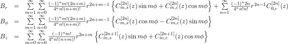          ∞∑  ∞∑      n               {                               }   ∞∑     n
Br  =          (-14)nnm!(!n(2+nm+m)!-)r2n+m -1  Cm[2,ns](z)sinm ϕ + C[m2,nc](z)cosm ϕ  +     (-41n)n2!nn! r2n-1C [20n,c](z)
        m=∞1 n∞=0                    {                               }  n=1
Bϕ  =    ∑  ∑  (-1)nnm!(2n+m-)r2n+m -1  Cm[2,ns](z)cosm ϕ - C [2mn,c](z) sinm ϕ
        m=1 n=0  4 n!(n+m )!    {                                  }
B   =    ∞∑  ∞∑  --(-1)nm!-r2n+m  C [2n+1](z)sin m ϕ+  C[2n+1](z)cosm ϕ
 z      m=0 n=04nn!(n+m )!         m,s               m,c
