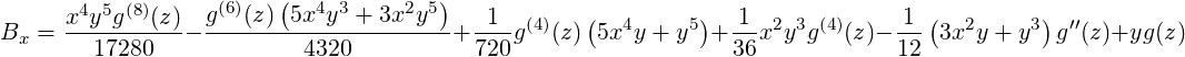        4 5 (8)      (6)   (  4 3     2 5)           (         )                   (        )
Bx = x--y-g--(z)- g--(z)-5x-y-+-3x--y--+ -1-g(4)(z) 5x4y + y5 + 1-x2y3g(4)(z)- 1-- 3x2y + y3 g′′(z)+yg (z)
        17280             4320           720                   36            12
