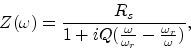 \begin{displaymath}
Z(\omega) = \frac{R_s}{1 + iQ(\frac{\omega}{\omega_r} - \frac{\omega_r}{\omega})},
\end{displaymath}